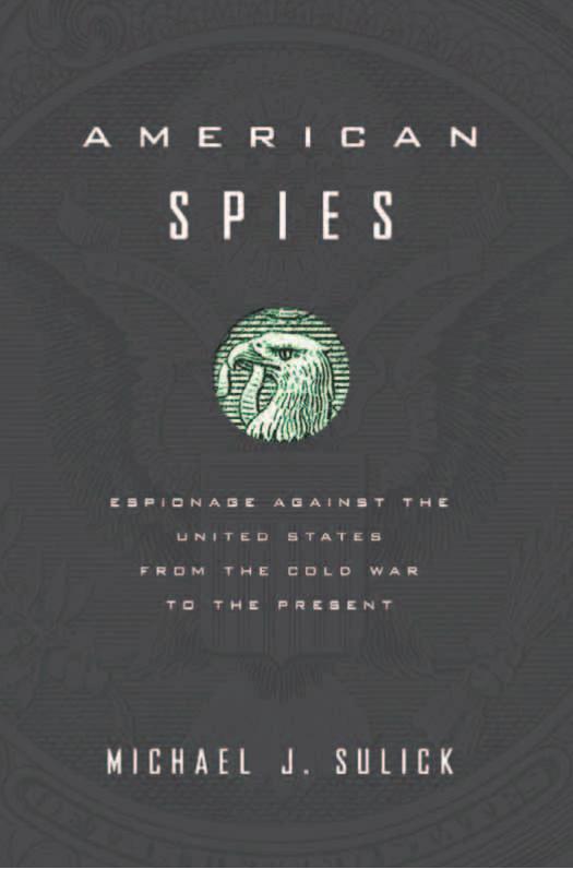 American Spies: Espionage against the United States from the Cold War to the Present by Michael J. Sulick
