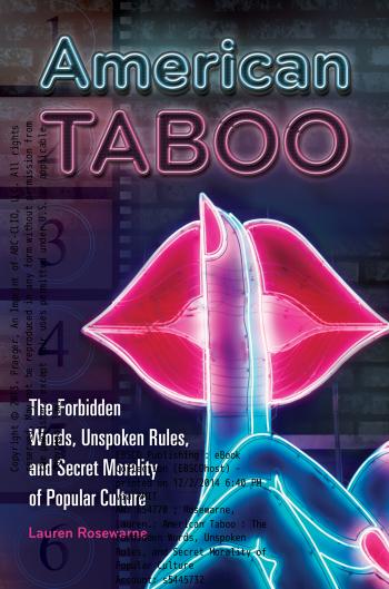 American Taboo: The Forbidden Words, Unspoken Rules, and Secret Morality of Popular Culture by Rosewarne Lauren