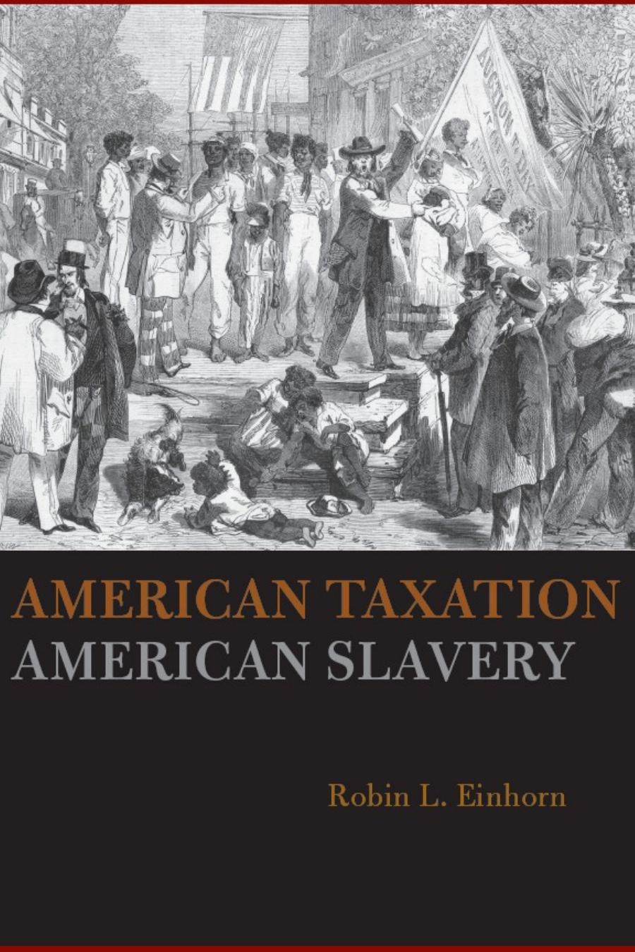 American Taxation, American Slavery by Robin L. Einhorn