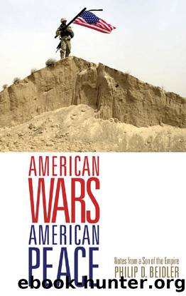 American Wars, American Peace : Notes from a Son of the Empire by Philip D. Beidler