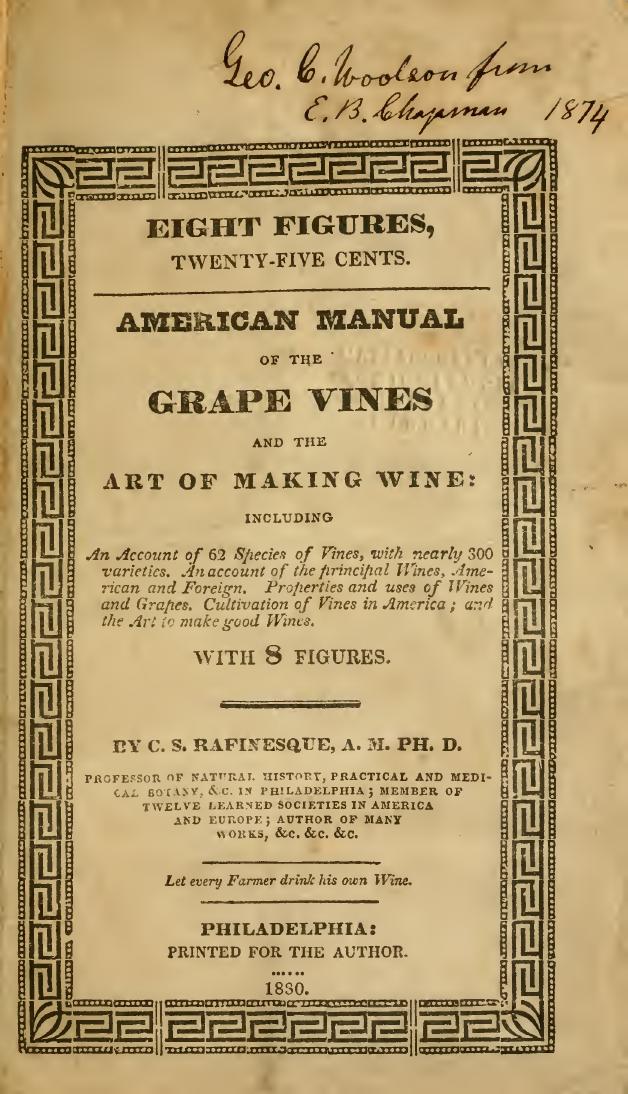 American manual of the grape vines and the art of making wine: including an account of 62 species of vines, with nearly 300 varieties. Ann account of the principal wines, American by Rafinesque C. S. (Constantine Samuel) 1783-1840