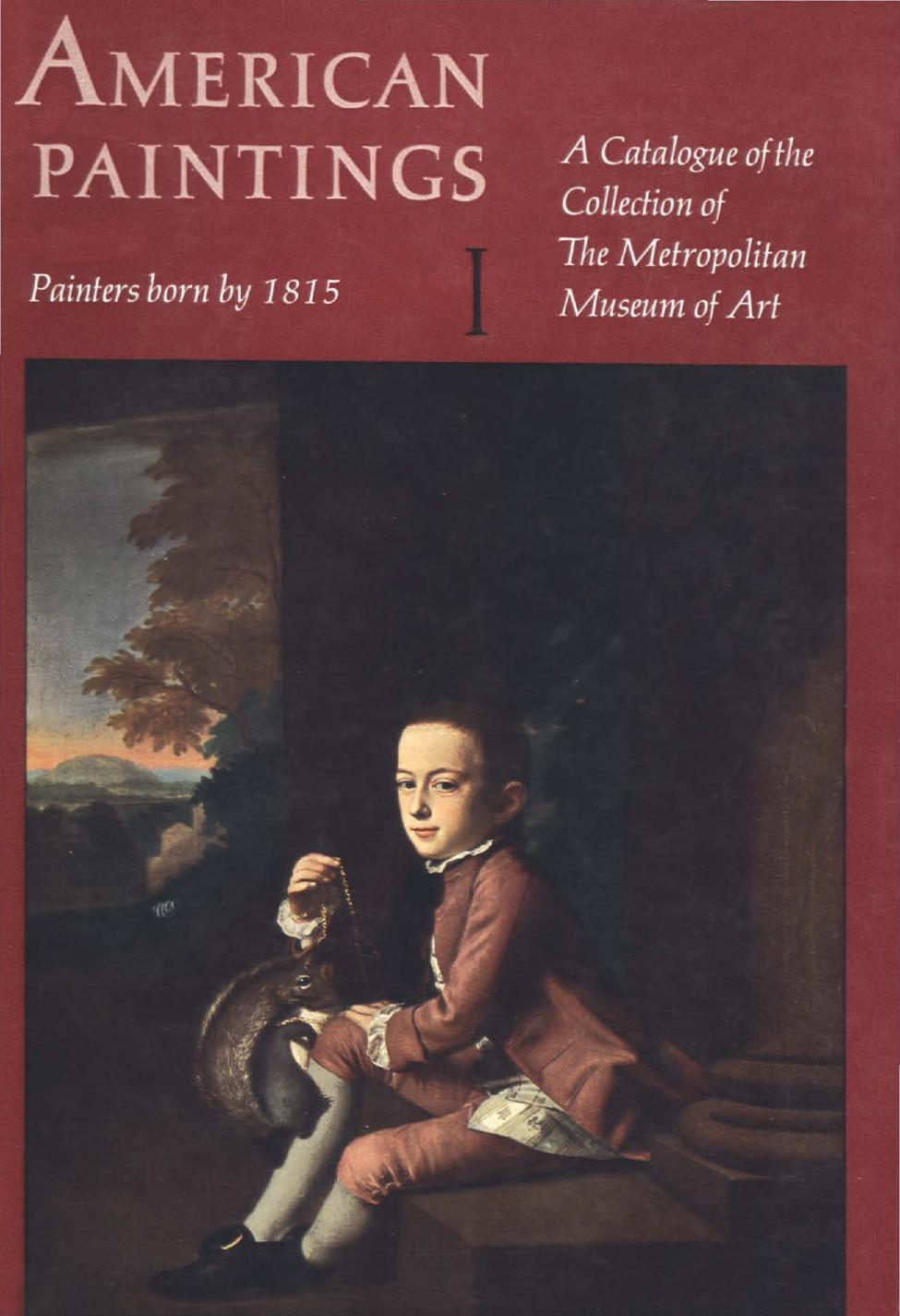 American paintings: A catalogue of the collection of the Metropolitan Museum of Art. Volume I: Painters born by 1815 by Albert Gardner