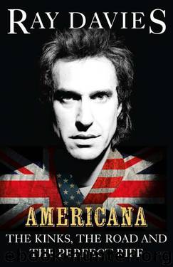 Americana: The Kinks, the Road and the Perfect Riff by Ray Davies
