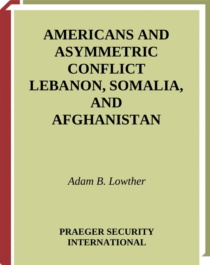 Americans and Asymmetric Conflict: Lebanon, Somalia, and Afghanistan by Adam B. Lowther