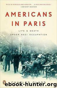 Americans in Paris: Life and Death Under Nazi Occupation by Charles Glass