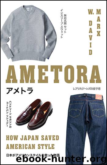 Ametora: How Japan Saved American Style by W. David Marx