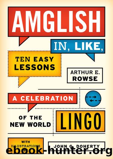 Amglish In, Like, Ten Easy Lessons: A Celebration of the New World Lingo by Arthur E. Rowse & John G. Doherty