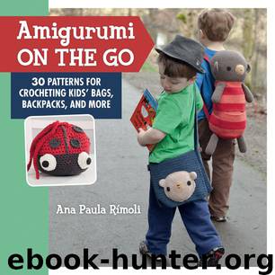 Amigurumi On the Go: 30 Patterns for Crocheting Kids' Bags, Backpacks, and More by Rimoli Ana Paula