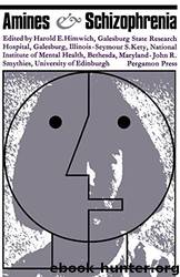 Amines and Schizophrenia by Harold E. Himwich & Seymour S. Kety & John R. Smythies