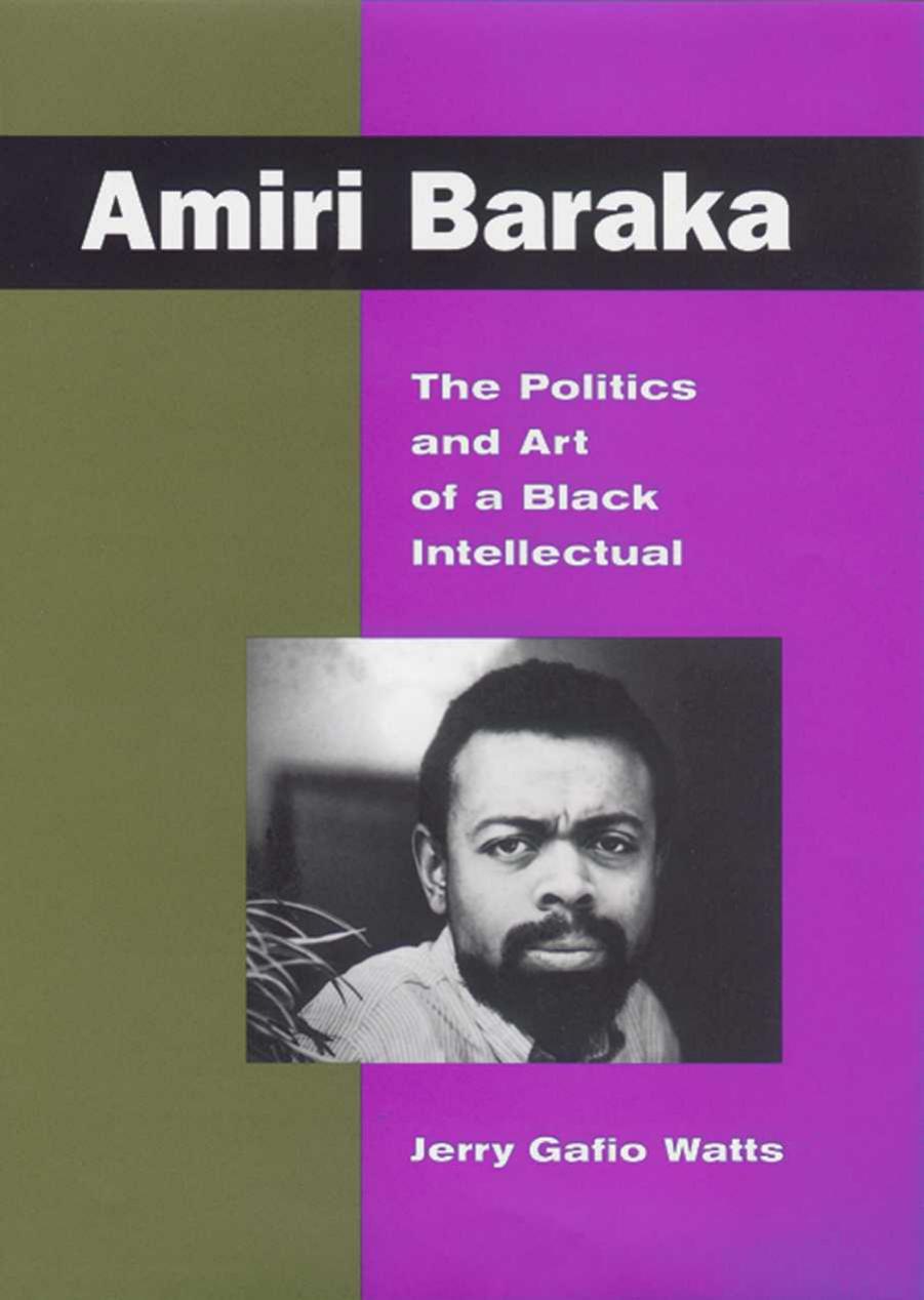 Amiri Baraka: The Politics and Art of a Black Intellectual by Jerry Watts