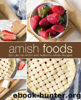 Amish Foods: Eat Like the Amish with Authentic Amish Recipes by BookSumo Press