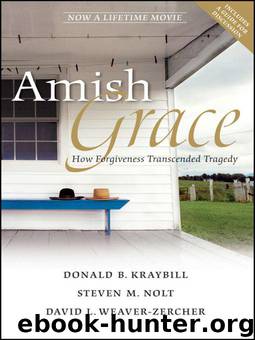Amish Grace: How Forgiveness Transcended Tragedy by Kraybill Donald B. & Nolt Steven M. & Weaver-Zercher David L
