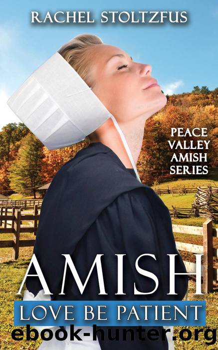 Amish Love Be Patient by Rachel Stoltzfus