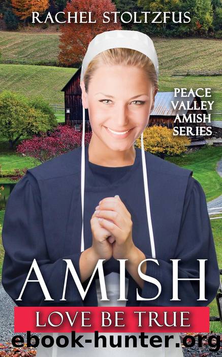 Amish Love Be True by Rachel Stoltzfus