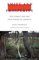 Amity and Prosperity_One Family and the Fracturing of America by Eliza Griswold
