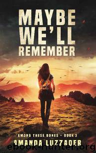 Among These Bones (Book 3): Maybe We'll Remember by Luzzader Amanda
