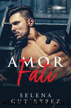 Amor Fati (Brutal Loyalities Book 1) by Selena Gutierrez