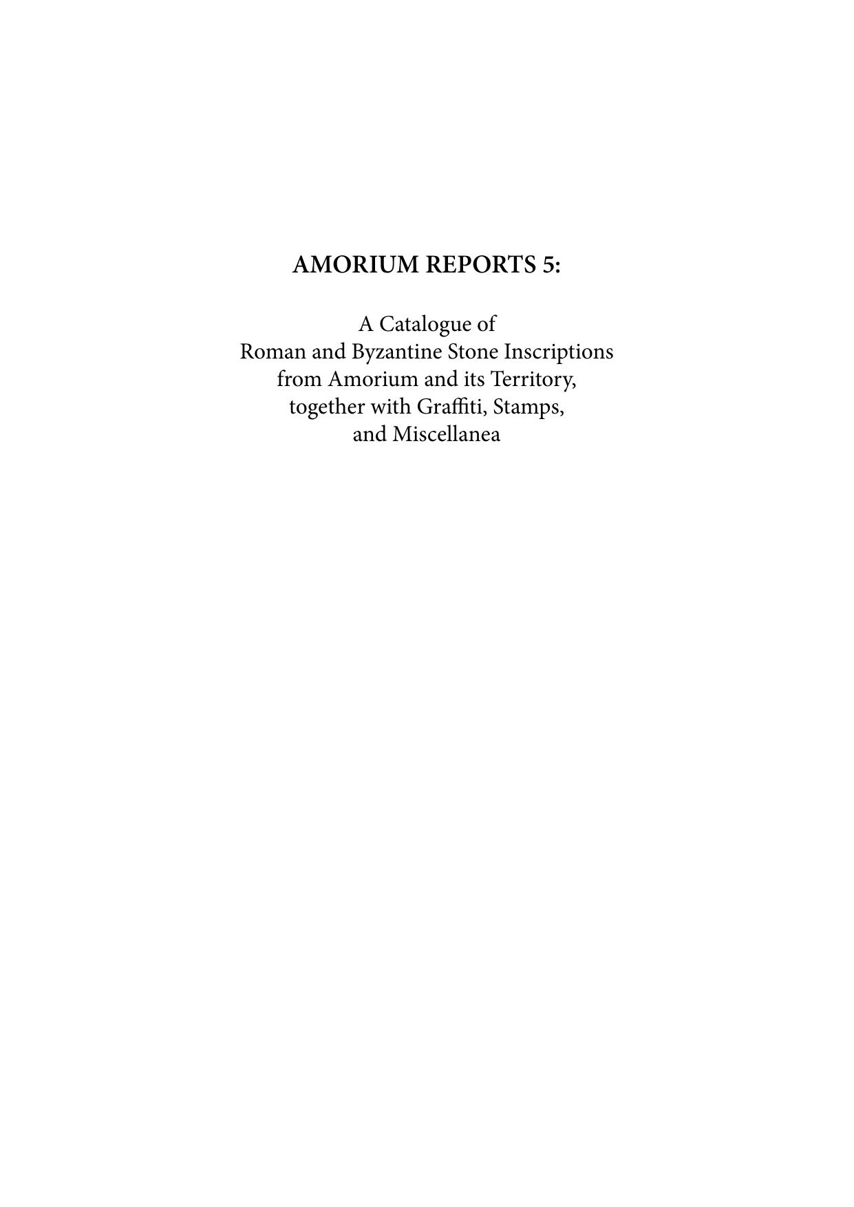 Amorium Reports 5: A catalogue of Roman and Byzantine stone inscriptions from Amorium and its territory, together with graffiti, stamps, and miscellanea by C.S. Lightfoot N. Tsivikis T. Drew-Bear