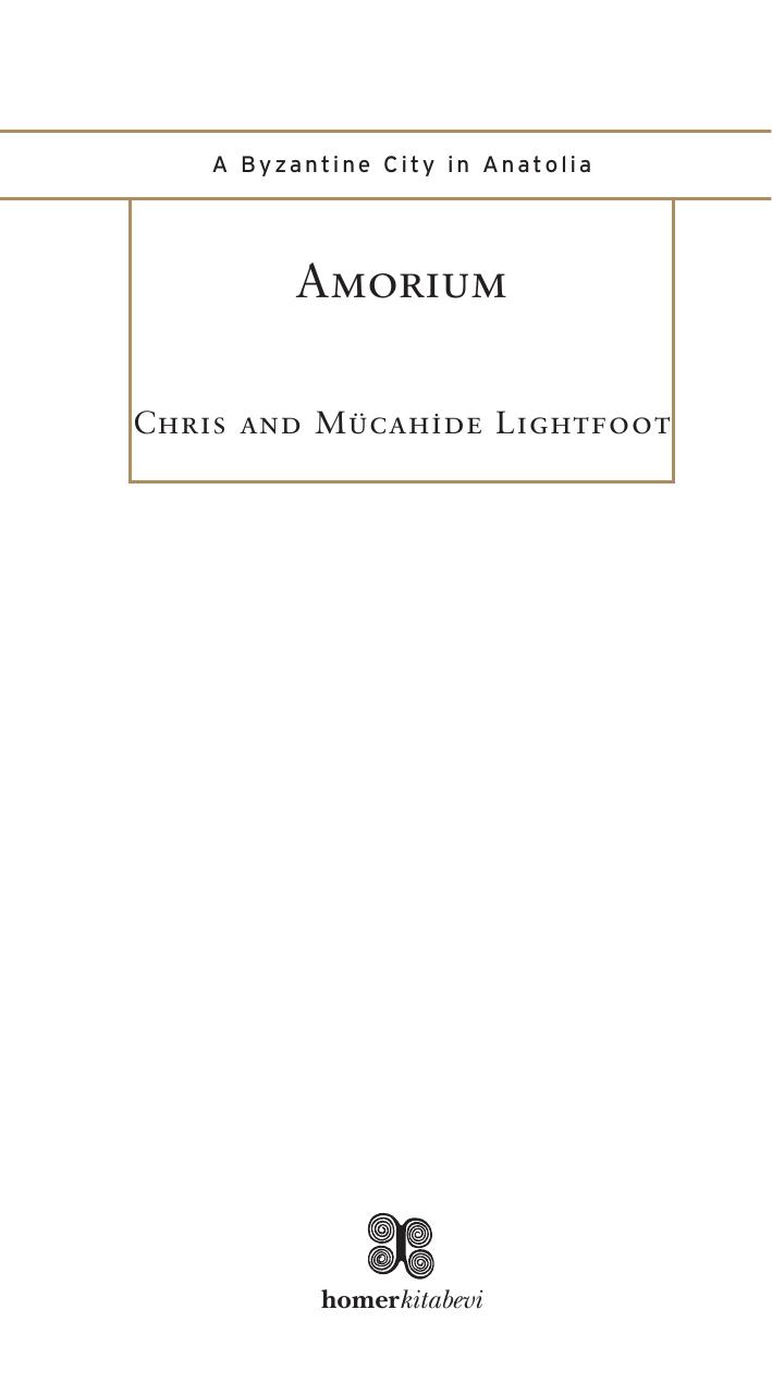 Amorium: A Byzantine City in Anatolia - An Archaeological Guide (Homer Archaeological Guides) by Chris Lightfoot Mucahide Lightfoot