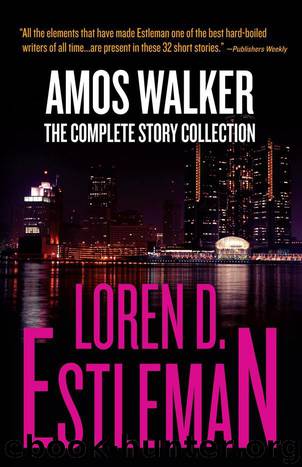 Amos Walker The Complete Story Collection by Loren D. Estleman