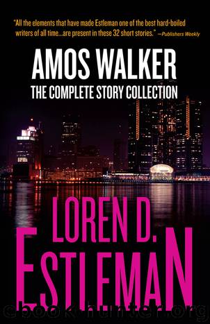 Amos Walker: The Complete Story Collection by Loren D. Estleman