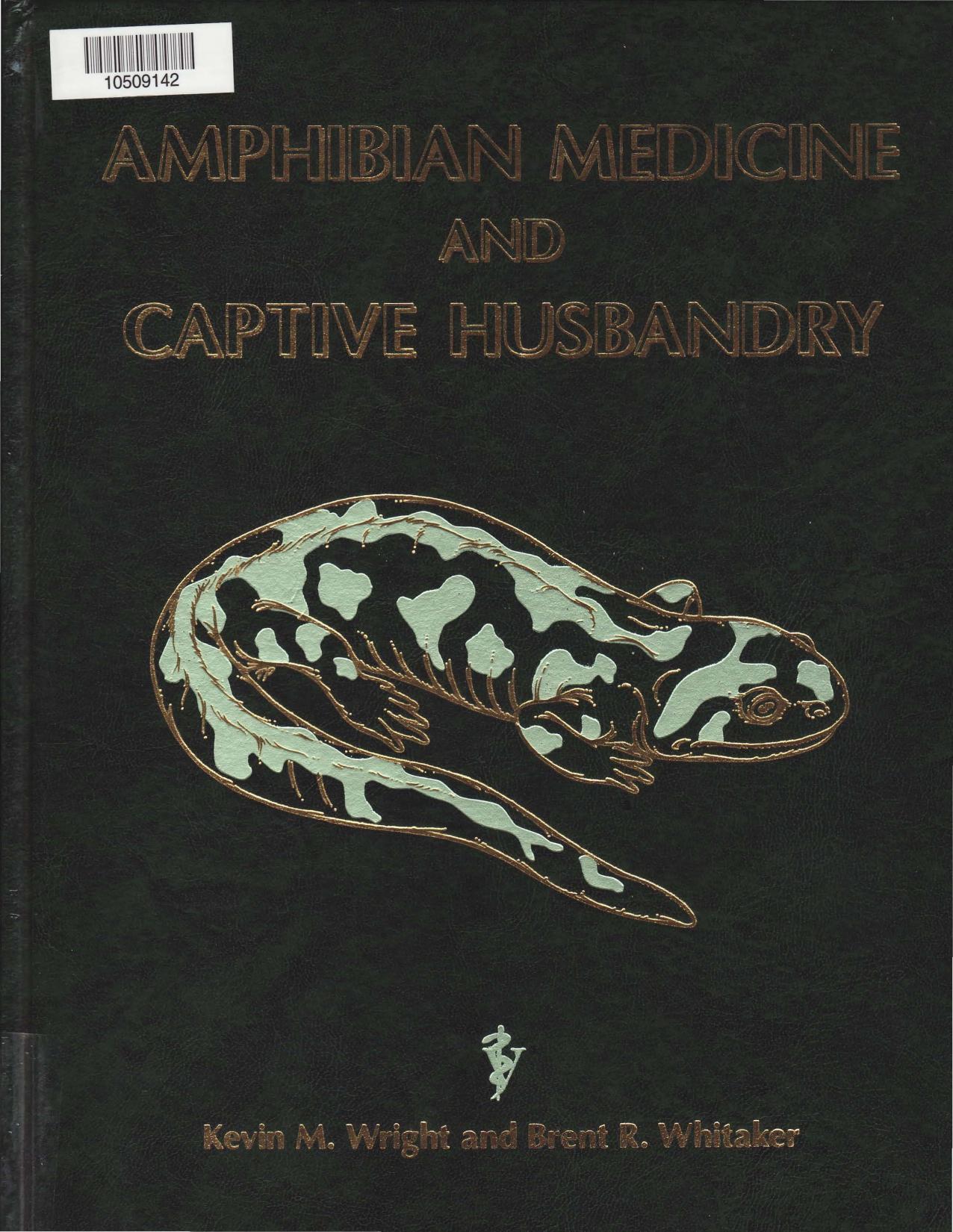 Amphibian Medicine and Captive Husbandry by Kevin N. Wright Brent R. Whitaker Kevin N. Wright Brent R. Whitaker
