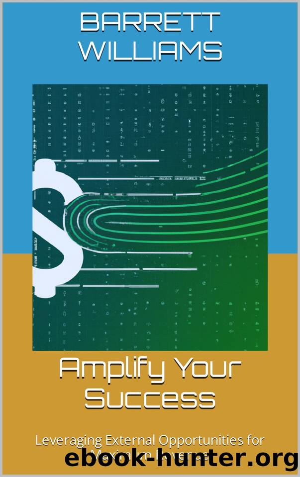 Amplify Your Success: Leveraging External Opportunities for Maximum Revenue by ChatGPT ChatGPT & Williams Barrett