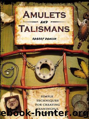 Amulets and Talismans: Simple Techniques for Creating Meaningful Jewelry by Robert Dancik & Robert Dancik