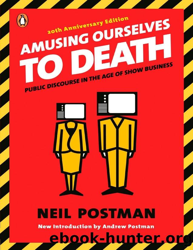 Amusing Ourselves to Death: Public Discourse in the Age of Show Business by Postman Neil & Postman Andrew