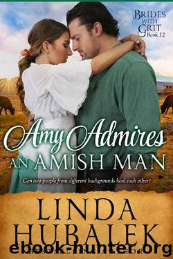 Amy Admires an Amish Man: A Historical Western Romance (Brides with Grit Book 12) by Linda K. Hubalek