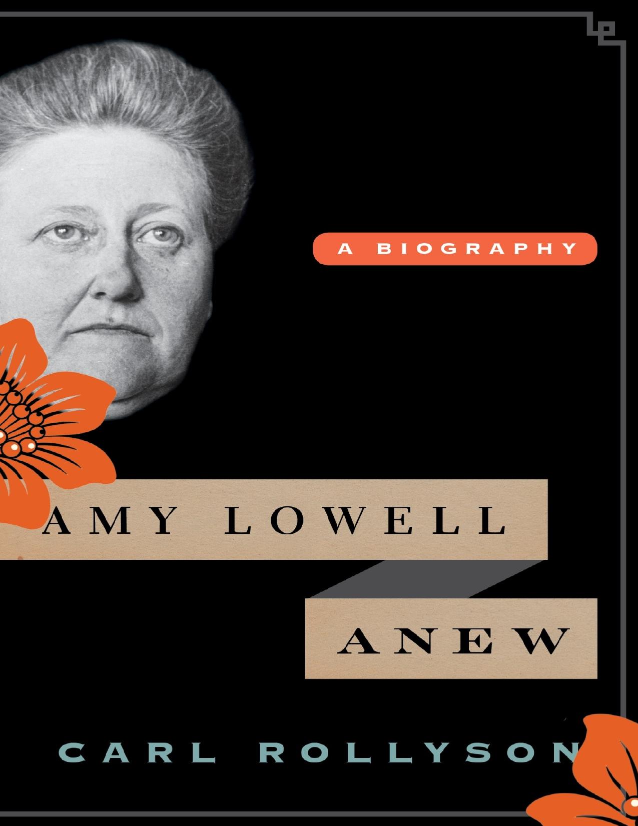 Amy Lowell Anew: A Biography by Carl E. Rollyson