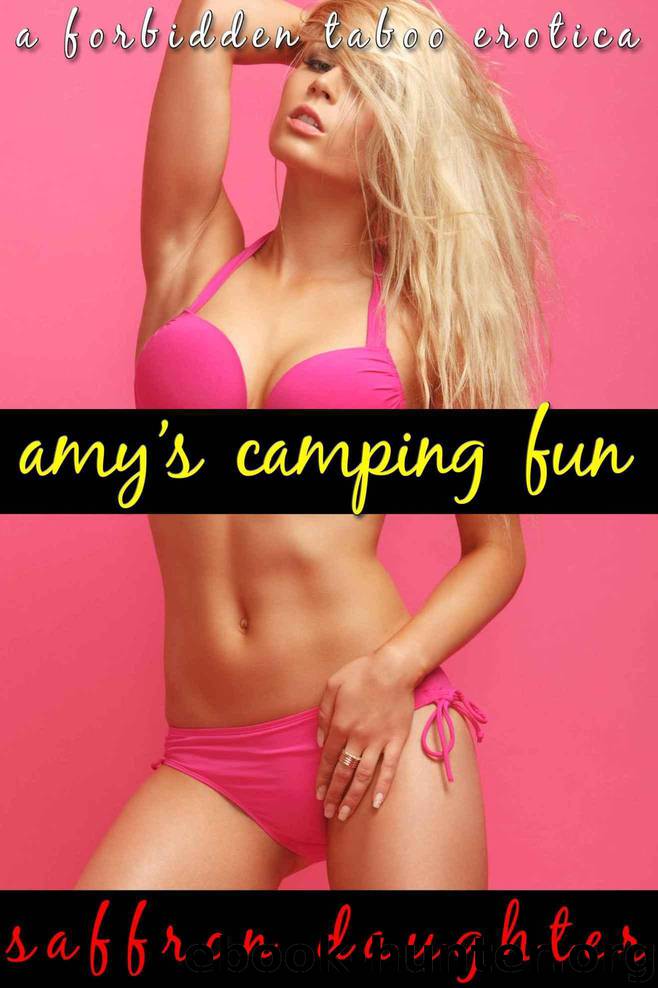 Amy's Camping Fun: A Forbidden Taboo Erotica by Daughter Saffron