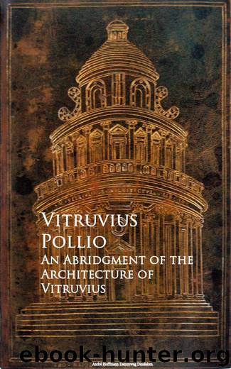 An Abridgment of the Architecture of Vitruvius by Vitruvius Pollio