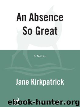 An Absence So Great: A Novel (Portraits of the Heart) by Kirkpatrick Jane