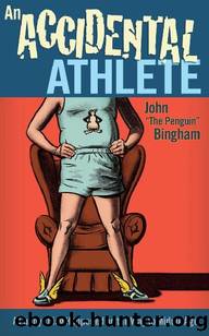 An Accidental Athlete: A Funny Thing Happened on the Way to Middle Age by John "the Penguin" Bingham
