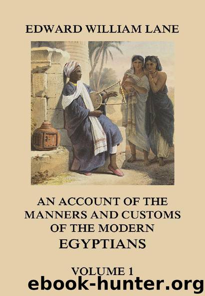 An Account of The Manners and Customs of The Modern Egyptians, Volume 1 by Edward William Lane