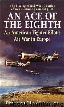 An Ace of the Eighth: An American Fighter Pilot's Air War in Europe by Norman J. Fortier