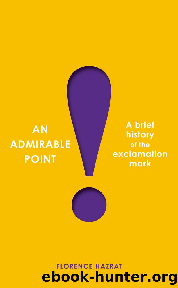 An Admirable Point: A Brief History of the Exclamation Mark! by Florence Hazrat