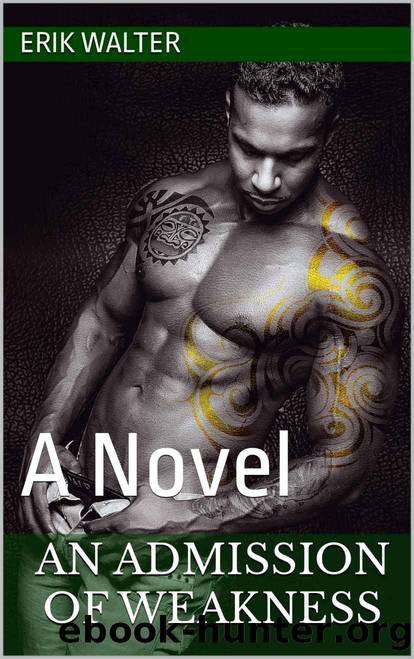 An Admission of Weakness: A Novel by Walter Erik