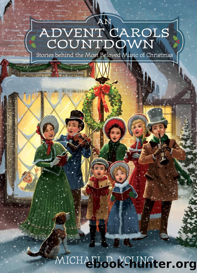 An Advent Carols Countdown: Stories behind the Most Beloved Music of Christmas by Michael D. Young