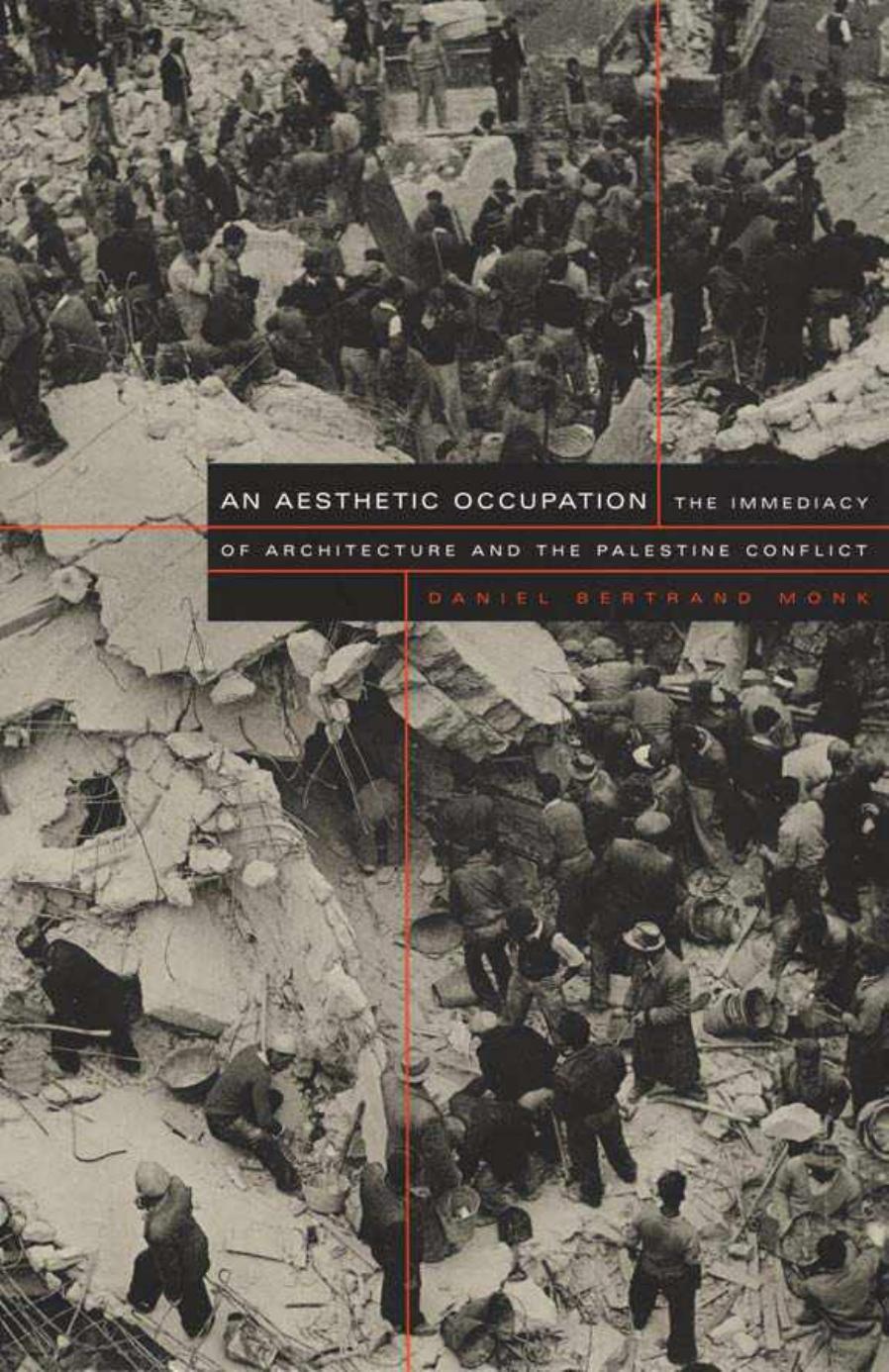 An Aesthetic Occupation: The Immediacy of Architecture and the Palestine Conflict by Daniel Bertrand Monk
