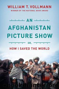 An Afghanistan Picture Show: Or, How I Saved the World by Vollmann William T