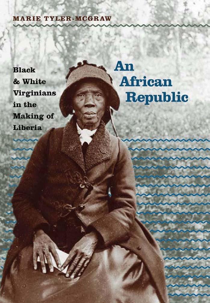 An African Republic: Black & White Virginians in the Making of Liberia by Marie Tyler-McGraw