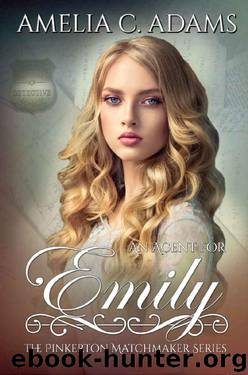 An Agent for Emily (The Pinkerton Matchmaker Book 28) by Amelia C. Adams