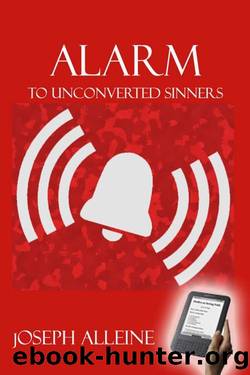 An Alarm to Unconverted Sinners: In a Serious Treatise on Conversion by Joseph Alleine