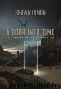 An Alex Hawk Time Travel Adventure (Book 1): A Door Into Time by Inmon Shawn