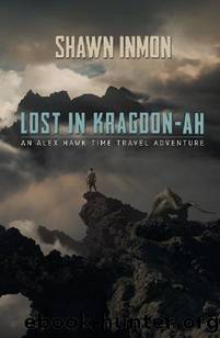 An Alex Hawk Time Travel Adventure (Book 2): Lost In Kragdon-Ah by Inmon Shawn