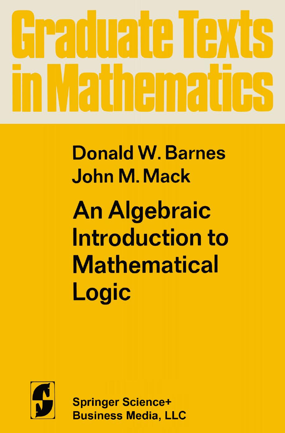 An Algebraic Introduction to Mathematical Logic by Donald W. Barnes and John M. Mack
