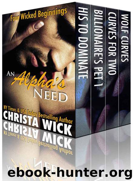 An Alpha's Need (Four Wicked Beginnings with BBWs, Billionaires, Soldiers and Shifters) by Christa Wick