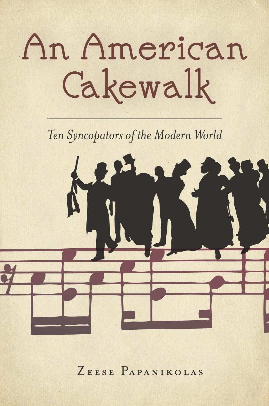 An American Cakewalk : Ten Syncopators of the Modern World by Zeese Papanikolas